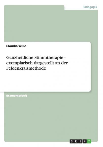 Ganzheitliche Stimmtherapie. Dargestellt an der Feldenkraismethode