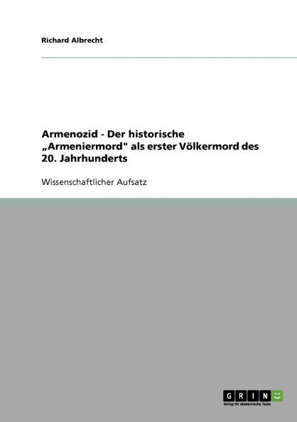 Armenozid - Der historische „Armeniermord als erster Völkermord des 20. Jahrhunderts