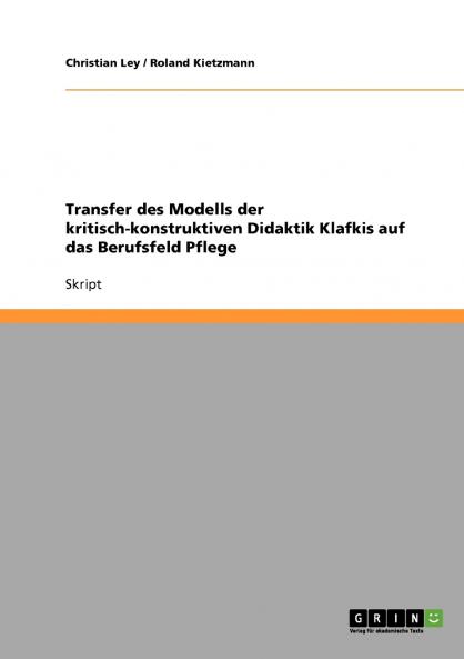 Transfer des Modells der kritisch-konstruktiven Didaktik Klafkis auf das Berufsfeld Pflege