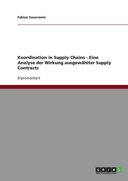 Koordination in Supply Chains. Eine Analyse der Wirkung ausgewählter Supply Contracts