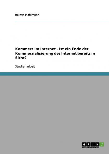 Kommerz im Internet - Ist ein Ende der Kommerzialisierung des Internet bereits in Sicht?