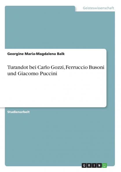 Turandot bei Carlo Gozzi Ferruccio Busoni und Giacomo Puccini