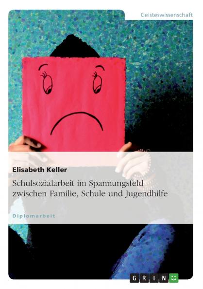 Schulsozialarbeit im Spannungsfeld zwischen Familie Schule und Jugendhilfe