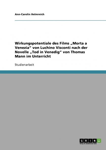 Wirkungspotentiale des Films „Morta a Venezia von Luchino Visconti nach der Novelle „Tod in Venedig von Thomas Mann im Unterricht