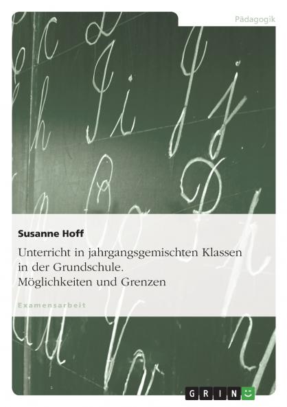 Unterricht in jahrgangsgemischten Klassen in der Grundschule. Möglichkeiten und Grenzen