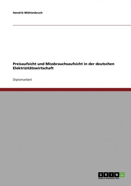 Preisaufsicht und Missbrauchsaufsicht in der deutschen Elektrizit��tswirtschaft