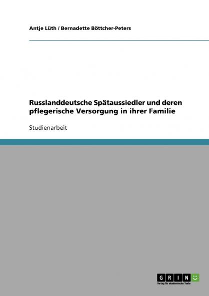 Russlanddeutsche Spätaussiedler und deren pflegerische Versorgung in ihrer Familie