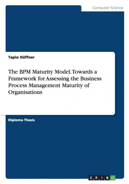 The BPM Maturity Model. Towards a Framework for Assessing the Business Process Management Maturity of Organisations