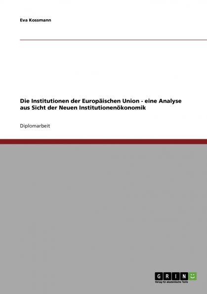 Die Institutionen der Europäischen Union - eine Analyse aus Sicht der Neuen Institutionenökonomik