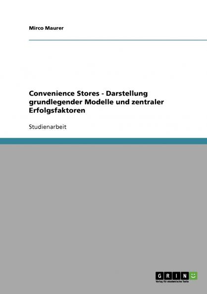 Convenience Stores - Darstellung grundlegender Modelle und zentraler Erfolgsfaktoren