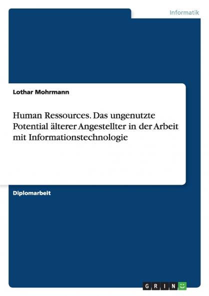 Human Ressources. Das ungenutzte Potential älterer Angestellter in der Arbeit mit Informationstechnologie