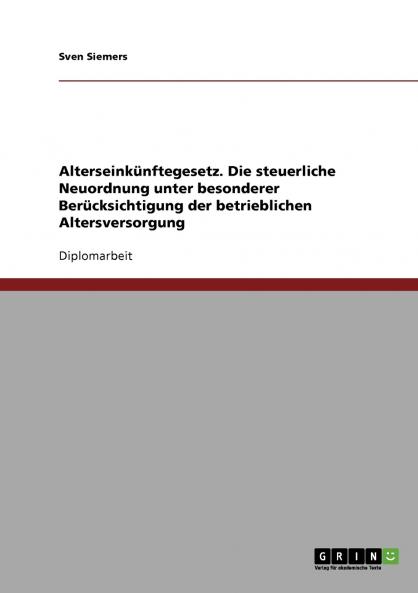 Alterseinkünftegesetz. Die steuerliche Neuordnung unter besonderer Berücksichtigung der betrieblichen Altersversorgung