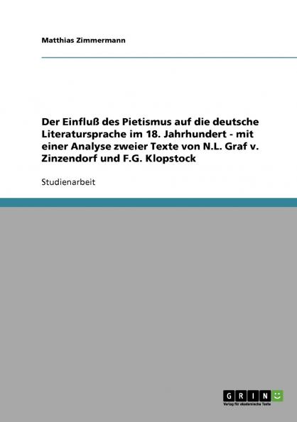 Der Einfluß des Pietismus auf die deutsche Literatursprache im 18. Jahrhundert - mit einer Analyse zweier Texte von N.L. Graf v. Zinzendorf und F.G. Klopstock