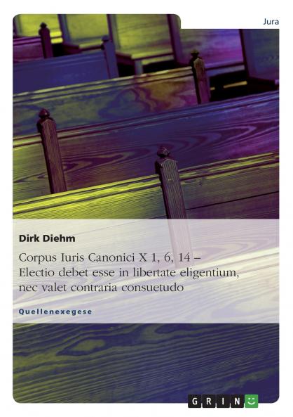 Corpus Iuris Canonici X 1 6 14 - Electio debet esse in libertate eligentium nec valet contraria consuetudo