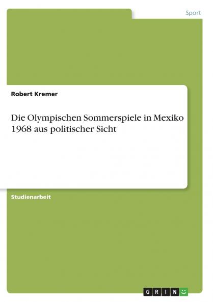 Die Olympischen Sommerspiele in Mexiko 1968 aus politischer Sicht