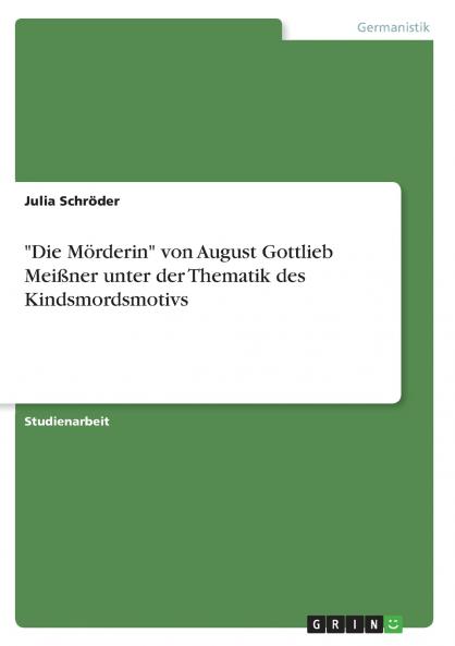 Die M��rderin von August Gottlieb Mei��ner unter der Thematik des Kindsmordsmotivs