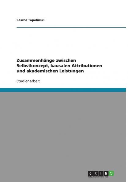 Zusammenhänge zwischen Selbstkonzept kausalen Attributionen und akademischen Leistungen