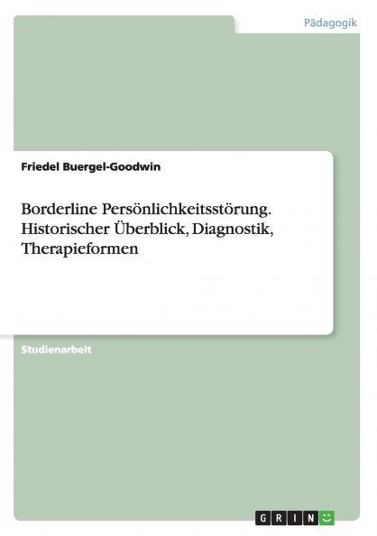 Borderline Persönlichkeitsstörung. Historischer Überblick Diagnostik Therapieformen