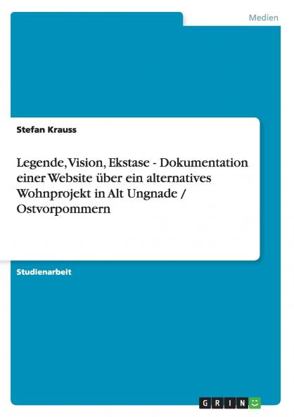 Legende Vision Ekstase - Dokumentation einer Website über ein alternatives Wohnprojekt in Alt Ungnade / Ostvorpommern