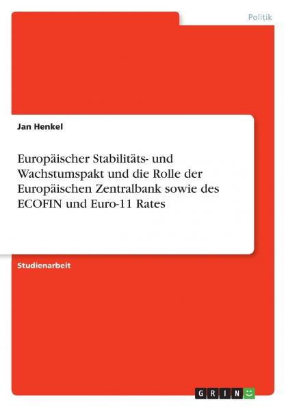 Europäischer Stabilitäts- und Wachstumspakt und die Rolle der Europäischen Zentralbank sowie des ECOFIN und Euro-11 Rates