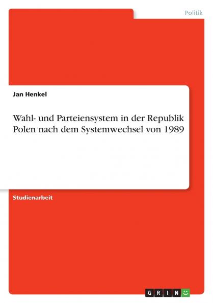 Wahl- und Parteiensystem in der Republik Polen nach dem Systemwechsel von 1989