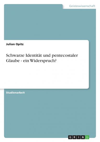 Schwarze Identität und pentecostaler Glaube - ein Widerspruch?