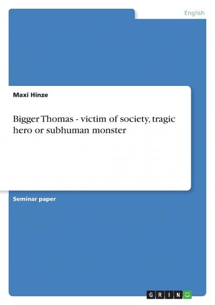 Bigger Thomas - victim of society tragic hero or subhuman monster