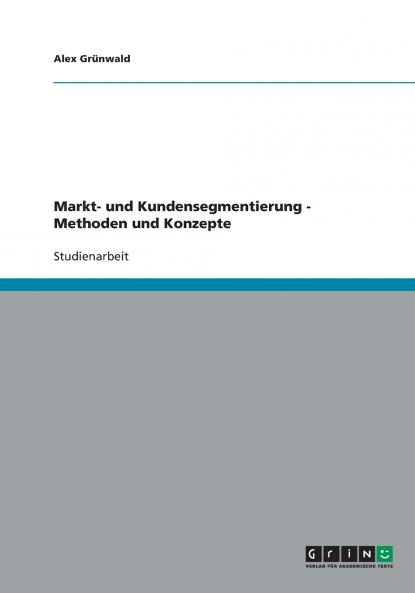 Markt- und Kundensegmentierung. Methoden und Konzepte