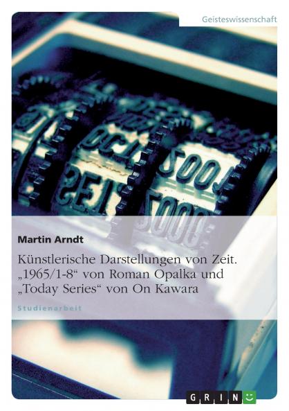 Künstlerische Darstellungen von Zeit. 1965/1-8 von Roman Opalka und Today Series von On Kawara