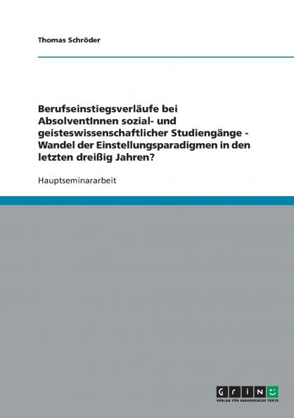 Berufseinstiegsverläufe bei AbsolventInnen sozial- und geisteswissenschaftlicher Studiengänge - Wandel der Einstellungsparadigmen in den letzten dreißig Jahren?