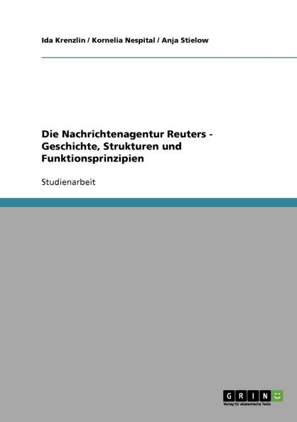 Die Nachrichtenagentur Reuters - Geschichte Strukturen und Funktionsprinzipien