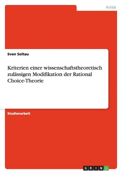 Kriterien einer wissenschaftstheoretisch zulässigen Modifikation der Rational Choice-Theorie