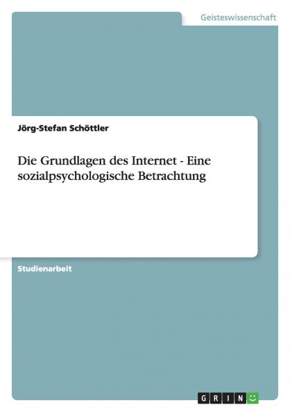 Die Grundlagen des Internet - Eine sozialpsychologische Betrachtung