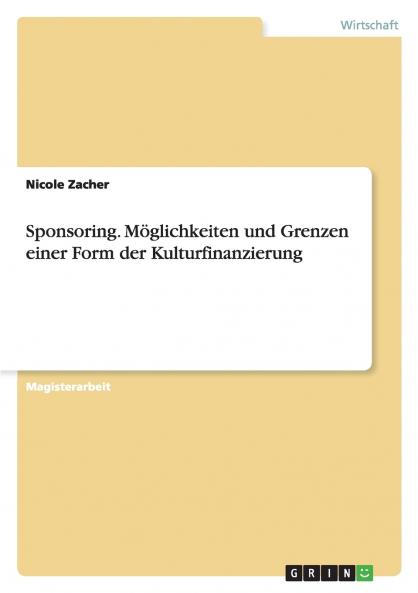 Sponsoring. Möglichkeiten und Grenzen einer Form der Kulturfinanzierung