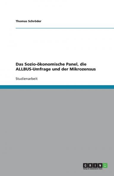 Das Sozio-ökonomische Panel die ALLBUS-Umfrage und der Mikrozensus