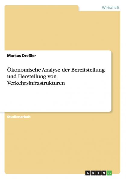 Ökonomische Analyse der Bereitstellung und Herstellung von Verkehrsinfrastrukturen