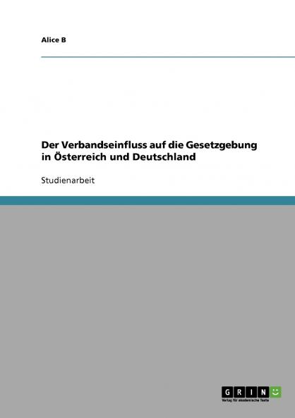 Der Verbandseinfluss auf die Gesetzgebung in Österreich und Deutschland