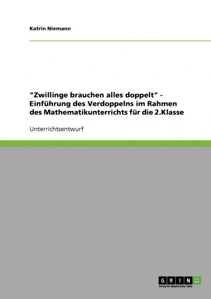 Zwillinge brauchen alles doppelt - Einf��hrung des Verdoppelns im Rahmen des Mathematikunterrichts