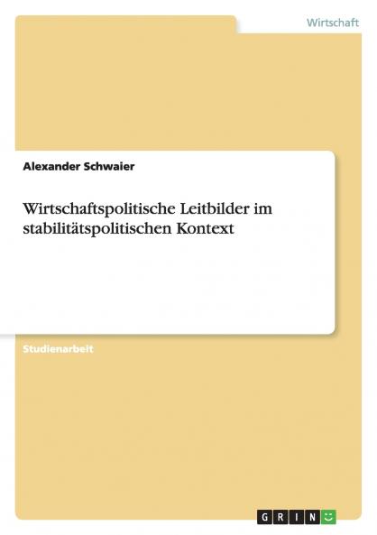 Wirtschaftspolitische Leitbilder im stabilitätspolitischen Kontext