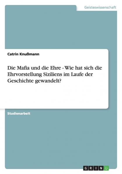 Die Mafia und die Ehre - Wie hat sich die Ehrvorstellung Siziliens im Laufe der Geschichte gewandelt?