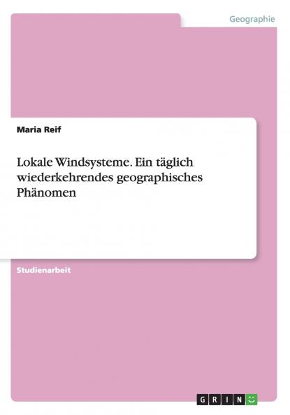 Lokale Windsysteme. Ein täglich wiederkehrendes geographisches Phänomen