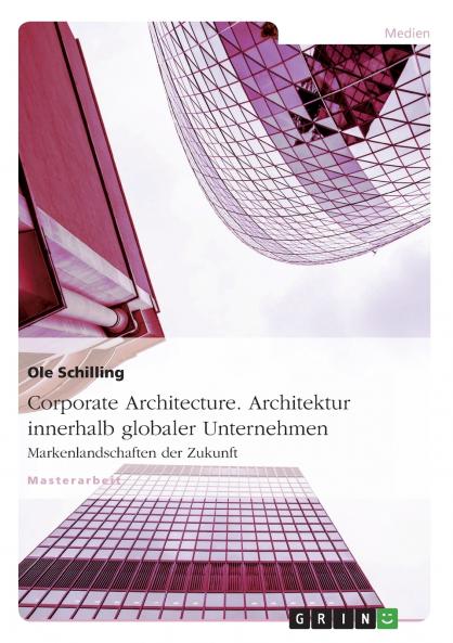 Corporate Architecture. Architektur innerhalb globaler Unternehmen