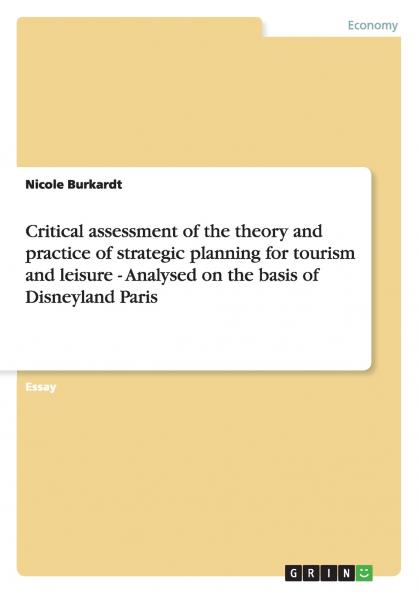 Critical assessment of the theory and practice of strategic planning for tourism and leisure - Analysed on the basis of Disneyland Paris