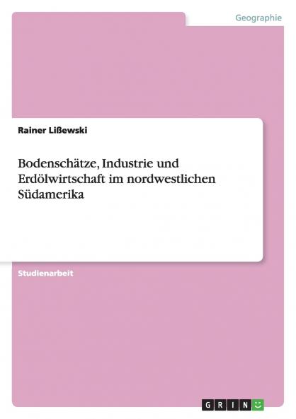 Bodenschätze Industrie und Erdölwirtschaft im nordwestlichen Südamerika