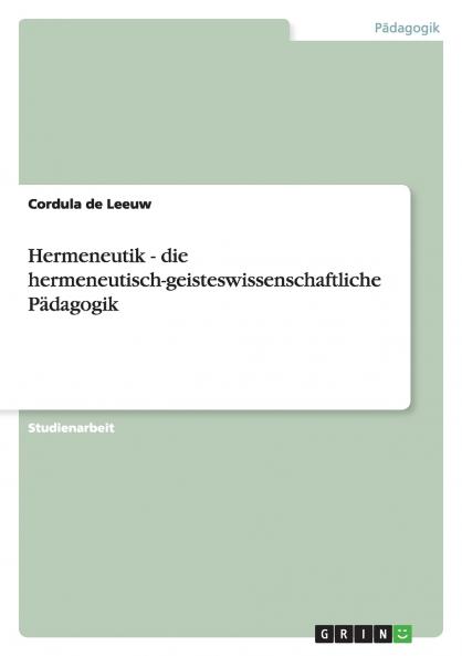 Hermeneutik - die hermeneutisch-geisteswissenschaftliche Pädagogik
