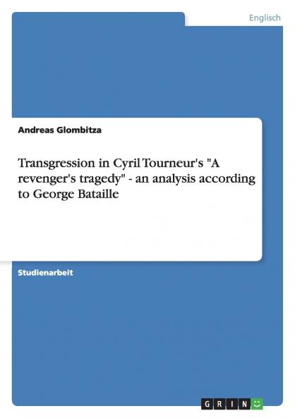 Transgression in Cyril Tourneur's A revenger's tragedy - an analysis according to George Bataille