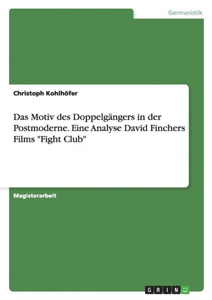 Das Motiv des Doppelgängers in der Postmoderne. Eine Analyse David Finchers Films Fight Club