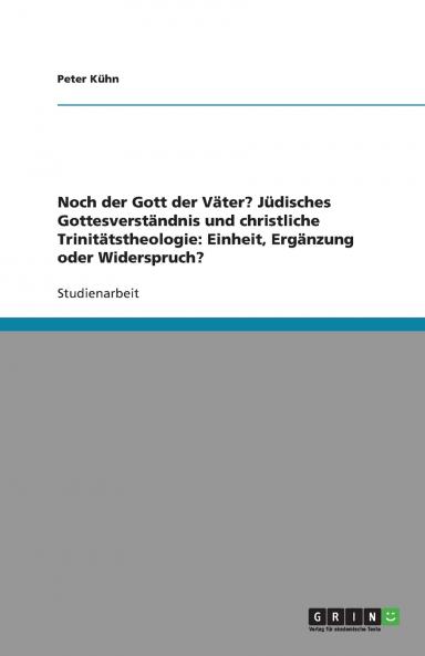 Noch der Gott der Väter? Jüdisches Gottesverständnis und christliche Trinitätstheologie