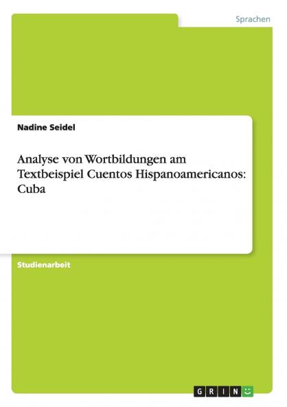 Analyse von Wortbildungen am Textbeispiel Cuentos Hispanoamericanos