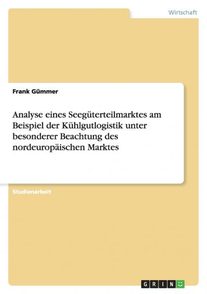 Analyse eines Seegüterteilmarktes am Beispiel der Kühlgutlogistik unter besonderer Beachtung des nordeuropäischen Marktes